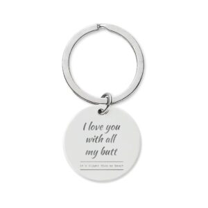 I Love You With All My Butt Stainless Steel Round Keychain (Engraving)