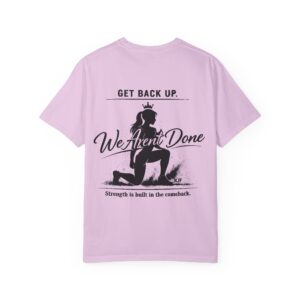 Get Back Up We Aren’t Done Tee (Back Design) — Inspirational Women’s Graphic T-Shirt