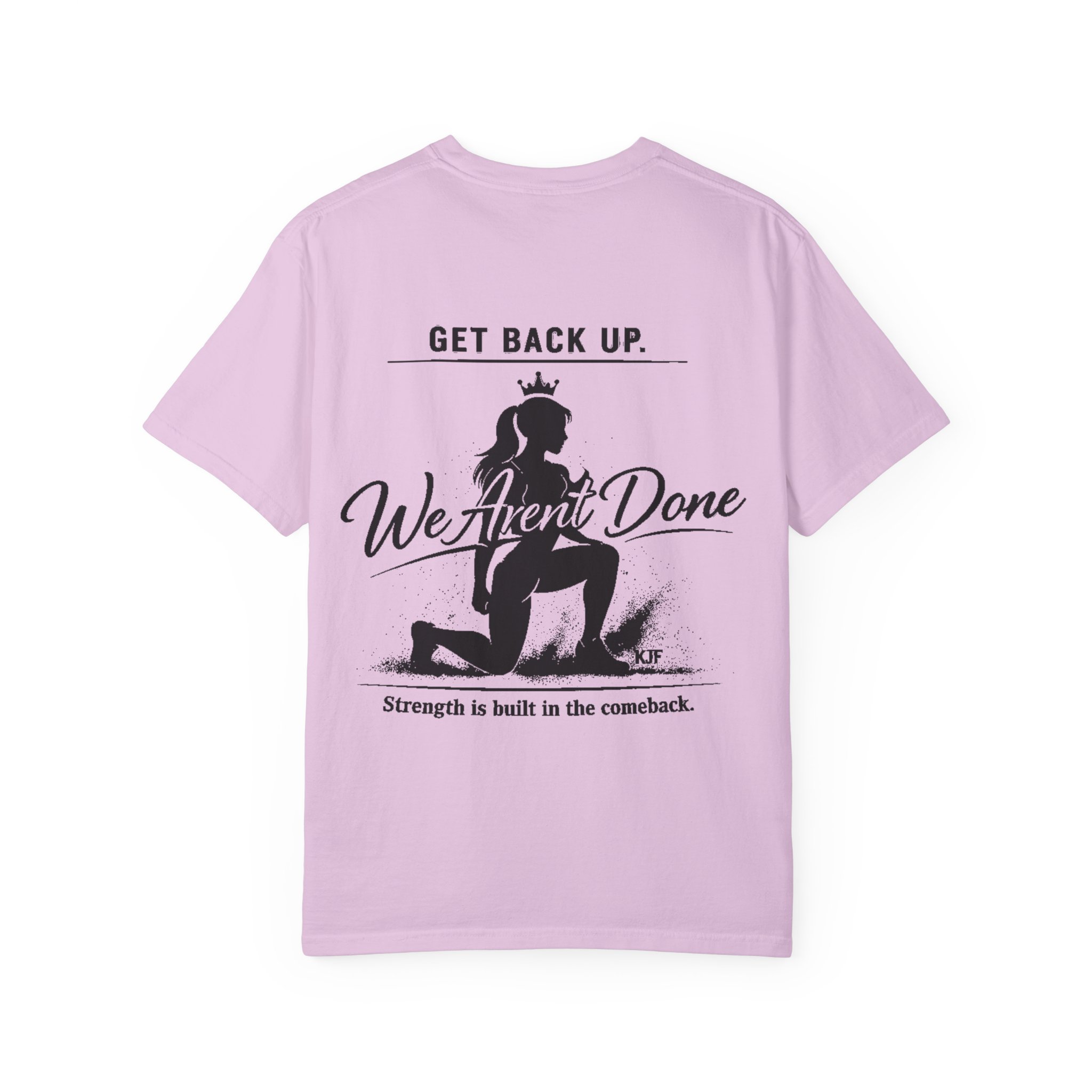 Get Back Up We Aren’t Done Tee (Back Design) — Inspirational Women’s Graphic T-Shirt